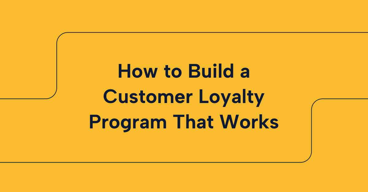 How to Build a Customer Loyalty Program That Works